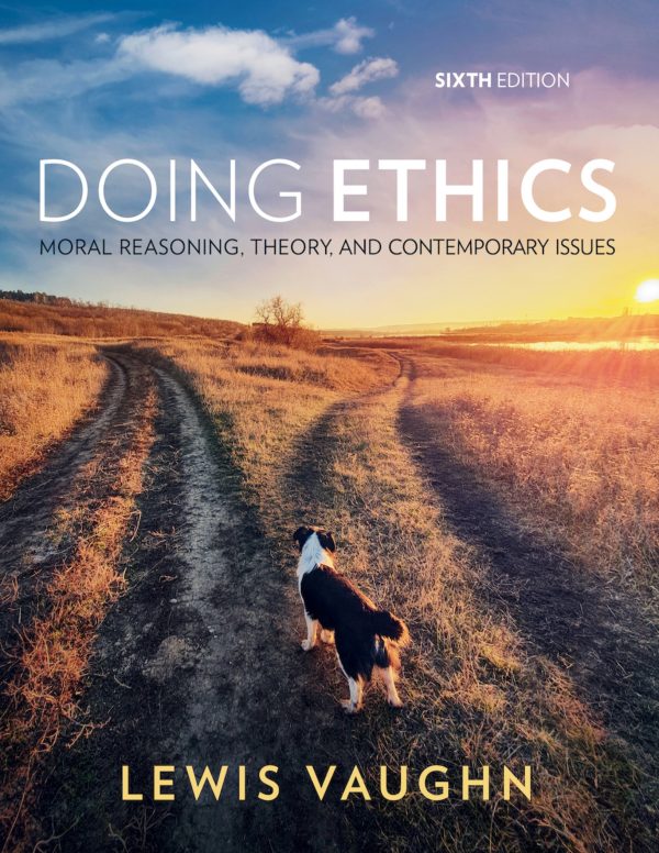 Doing Ethics Moral Reasoning, Theory, and Contemporary Issues 6th 6E Edition